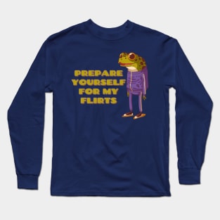 Prepare yourself for my Flirts Long Sleeve T-Shirt